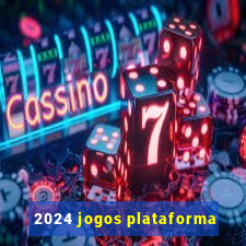 2024 jogos plataforma